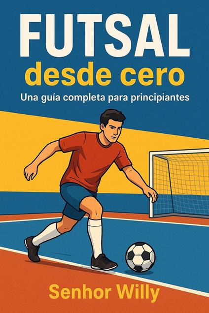 Futsal desde cero: una guía completa para principiantes