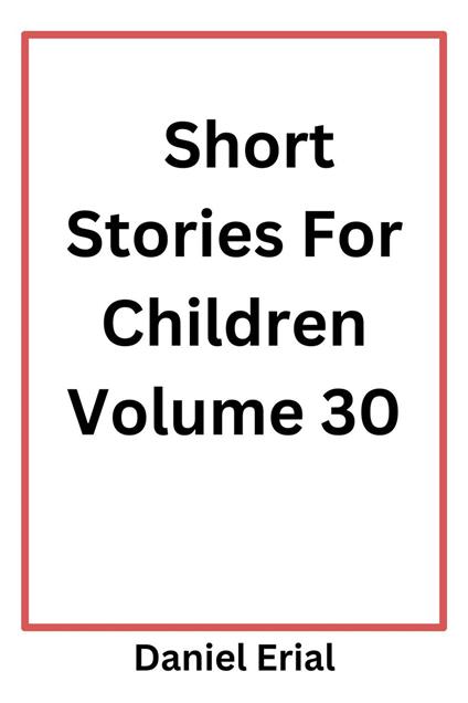 Short Stories For Children Volume 30 - Daniel Erial - ebook