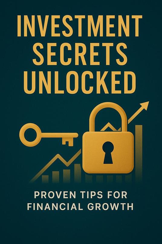 Investment Secrets Unlocked Proven Tips for Financial Growth