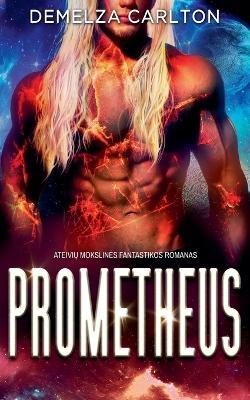 Prometheus: Ateivių Mokslines Fantastikos Romanas - Demelza Carlton - cover