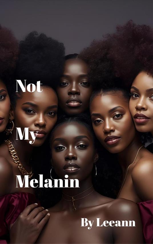 Not My Melanin (Revised)