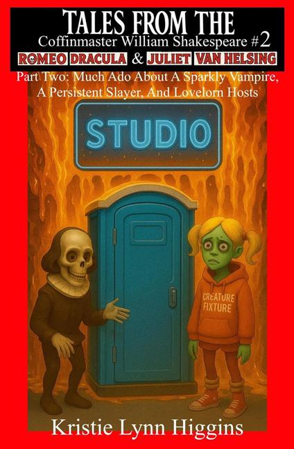 Tales From The Coffinmaster William Shakespeare #2 Romeo Dracula And Juliet Van Helsing: Part Two: Much Ado About A Sparkly Vampire, A Persistent Slayer, And Lovelorn Hosts