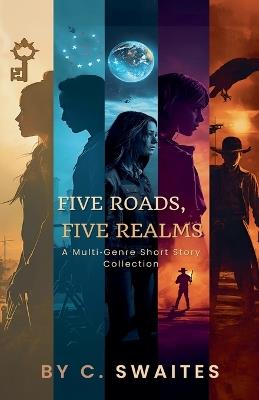 Five Roads, Five Realms - C Swaites - cover