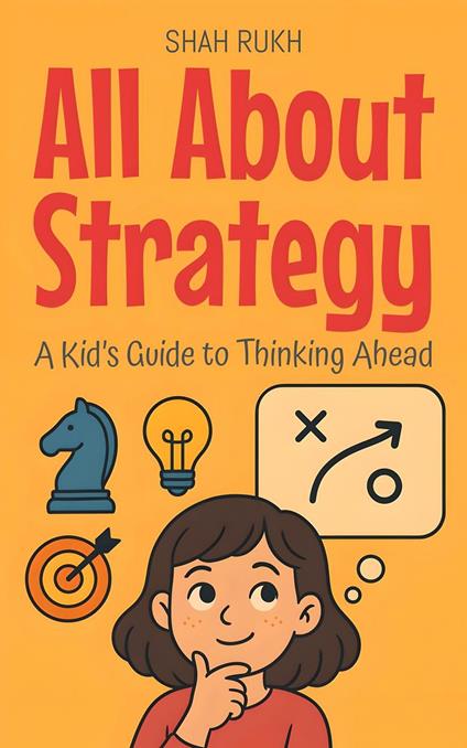 All About Strategy: A Kid’s Guide to Thinking Ahead - Shah Rukh - ebook
