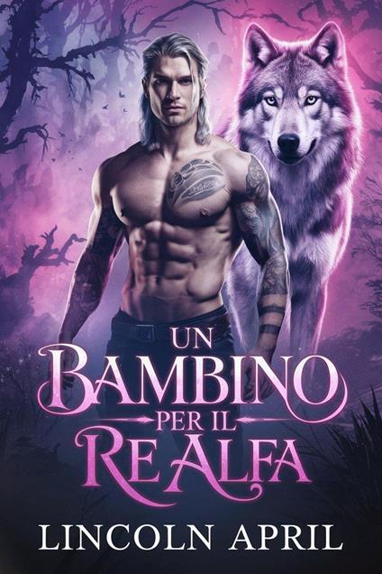 Un bambino per il re alfa - LINCOLN APRIL - ebook