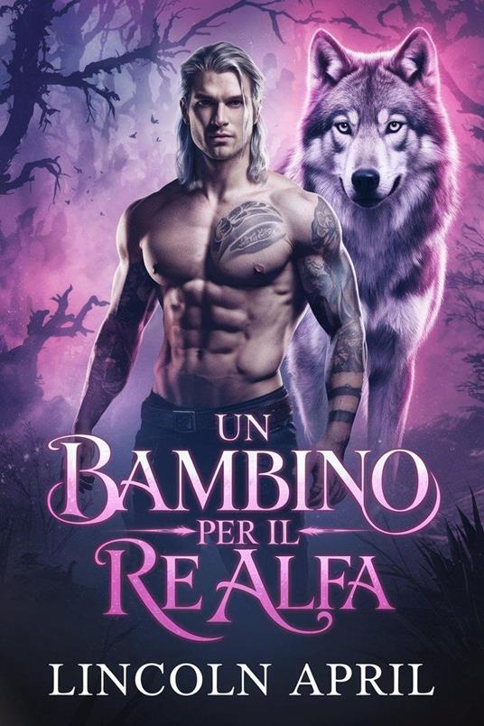 Un bambino per il re alfa - LINCOLN APRIL - ebook