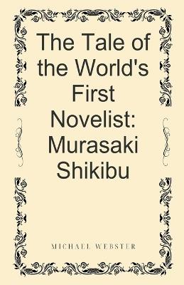 The Tale of the World's First Novelist: Murasaki Shikibu - Michael Webster - cover
