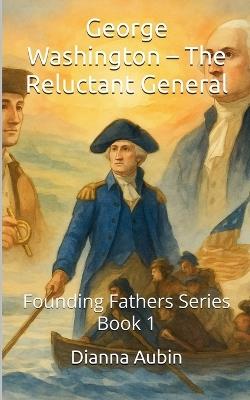 George Washington - The Reluctant General - Dianna Aubin - cover