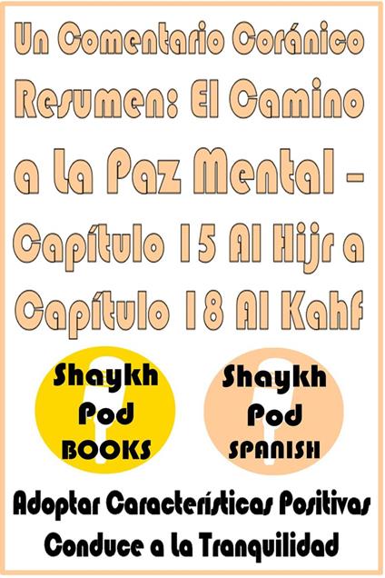 Un Comentario Coránico Resumen: El Camino a La Paz Mental – Capítulo 15 Al Hijr a Capítulo 18 Al Kahf