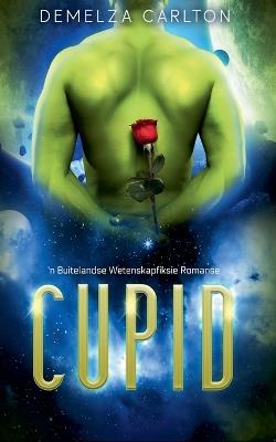 Cupid: 'n Buitelandse Wetenskapfiksie Romanse - Demelza Carlton - cover