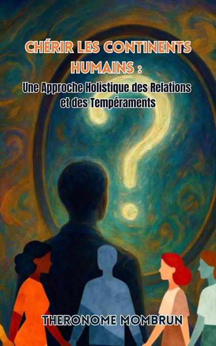 Chérir les Continents Humains : Une Approche Holistique des Relations et des Tempéraments