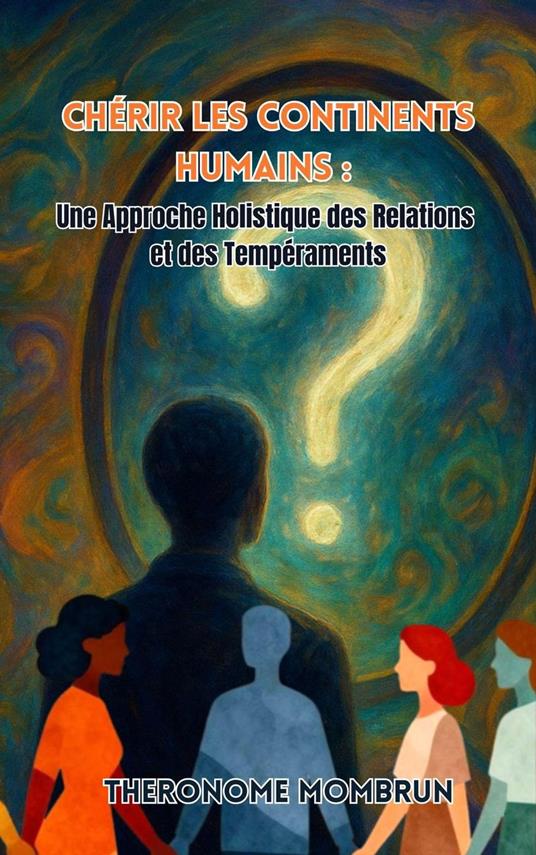 Chérir les Continents Humains : Une Approche Holistique des Relations et des Tempéraments