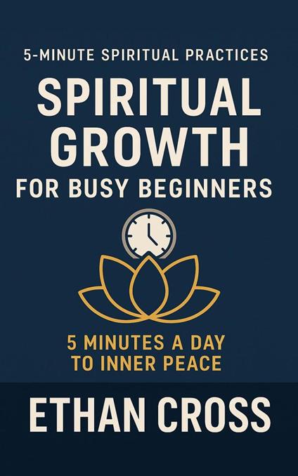 Spiritual Growth for Busy Beginners: 5 Minutes a Day to Inner Peace