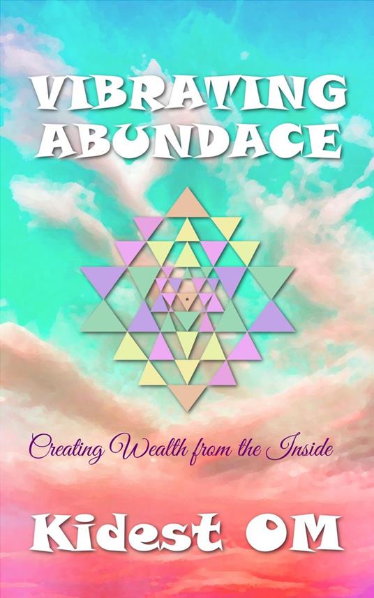 Vibrating Abundance: Creating Wealth from the Inside