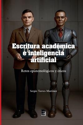 Escritura académica e inteligencia artificial: Retos epistemológicos y éticos - Sergio Torres-Martínez - cover