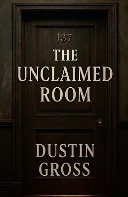 The Unclaimed Room - Dustin Gross - cover