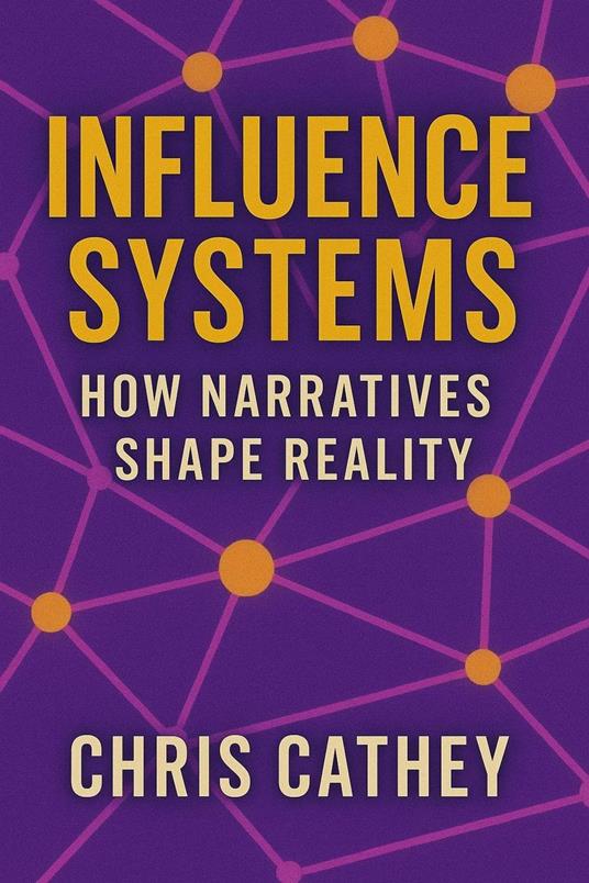 Influence Systems: How Narratives Shape Reality