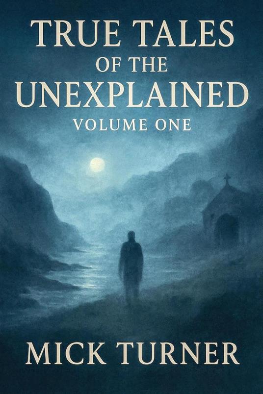 True Tales of the unexplained volume one