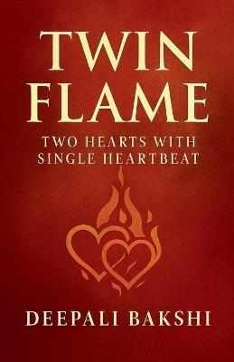 TwinFlame: Two Hearts With Single HeartBeat - Deepali Bakshi - cover