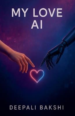 My Love AI - Deepali Bakshi - cover