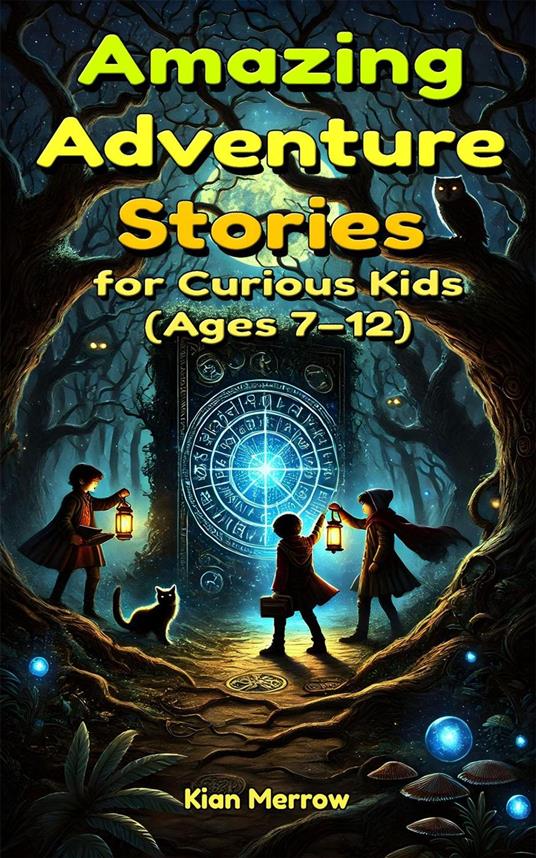 Amazing Adventure Stories for Curious Kids - Kian Merrow - ebook