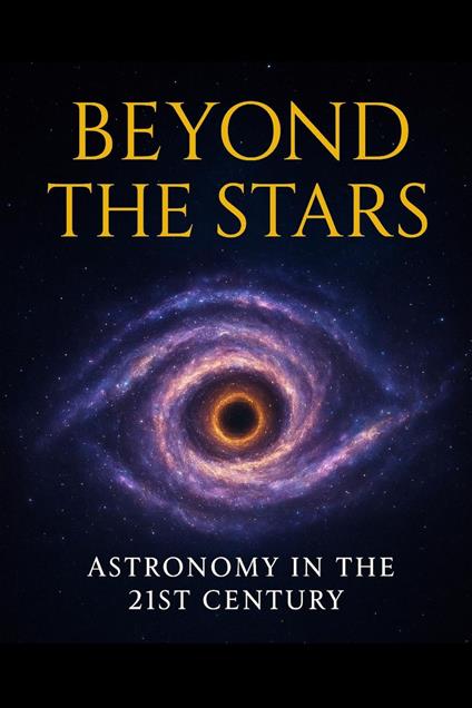 Beyond the Stars - Astronomy in the 21st Century