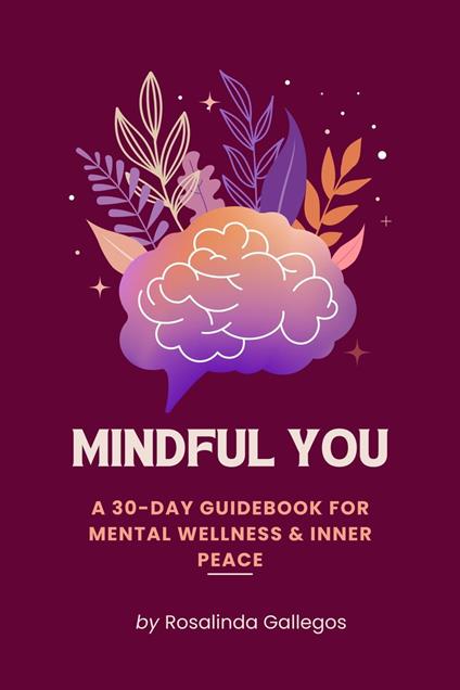 Mindful You: A 30-Day Workbook for Mental Wellness & Inner Peace
