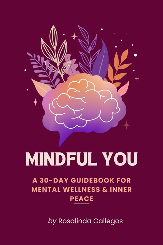 Mindful You: A 30-Day Workbook for Mental Wellness & Inner Peace