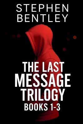 The Last Message Trilogy: Books 1-3 - Stephen Bentley - cover