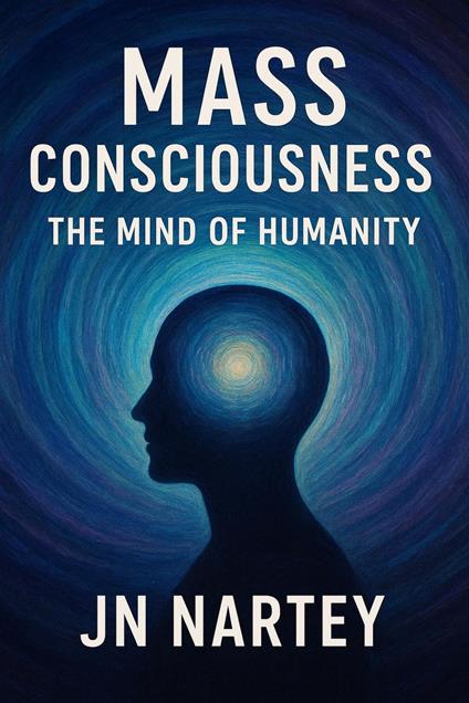 Mass Consciousness: The Collective Mind of Humanity