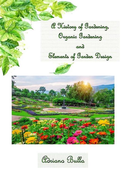 A History of Gardening, Organic Gardening And Elements of Garden Design
