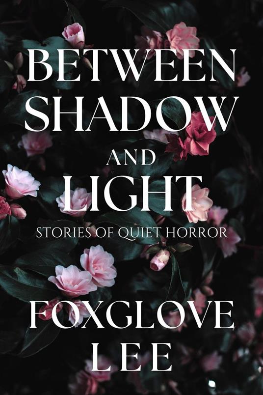 Between Shadow and Light: Stories of Quiet Horror