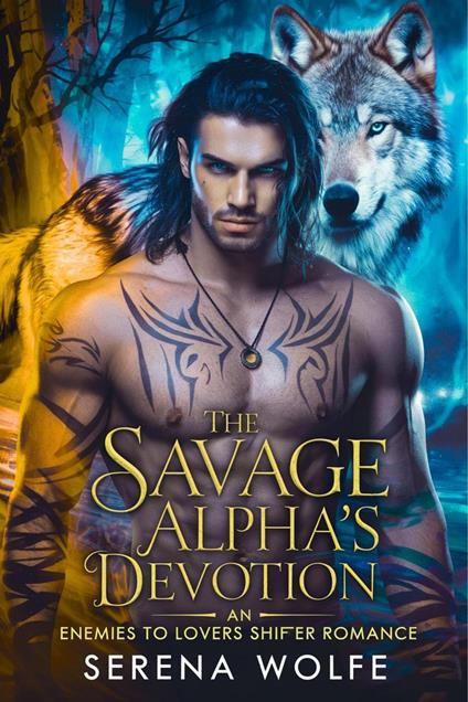 The Savage Alpha's Devotion: An Enemies to Lovers Shifter Romance