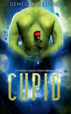 Cupid: En Fremmed Science Fiction-Romance - Demelza Carlton - cover