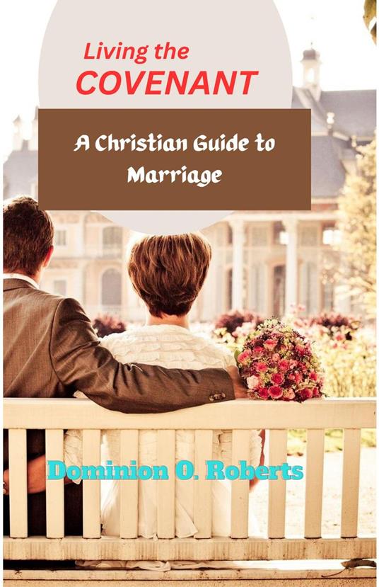 Living the Covenant: A Christian Guide to Marriage