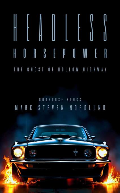 Headless Horsepower, The Ghost Of Hollow Highway - Mark Steven Nordlund - ebook