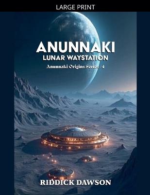 Anunnaki Lunar Waystation - Riddick Dawson - cover