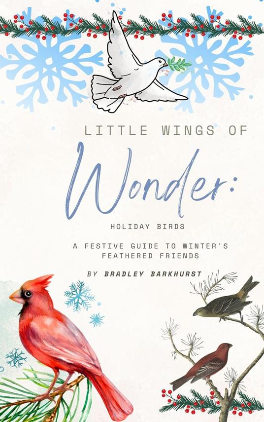 Little Wings of Wonder: Holiday Birds - A Festive Guide to Winter's Feathered Friends