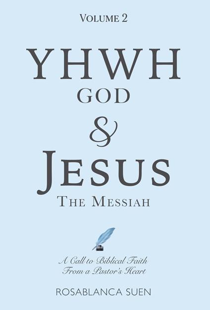 YHWH God & Jesus the Messiah (Volume 2): A Call to Biblical Faith From A Pastor's Heart