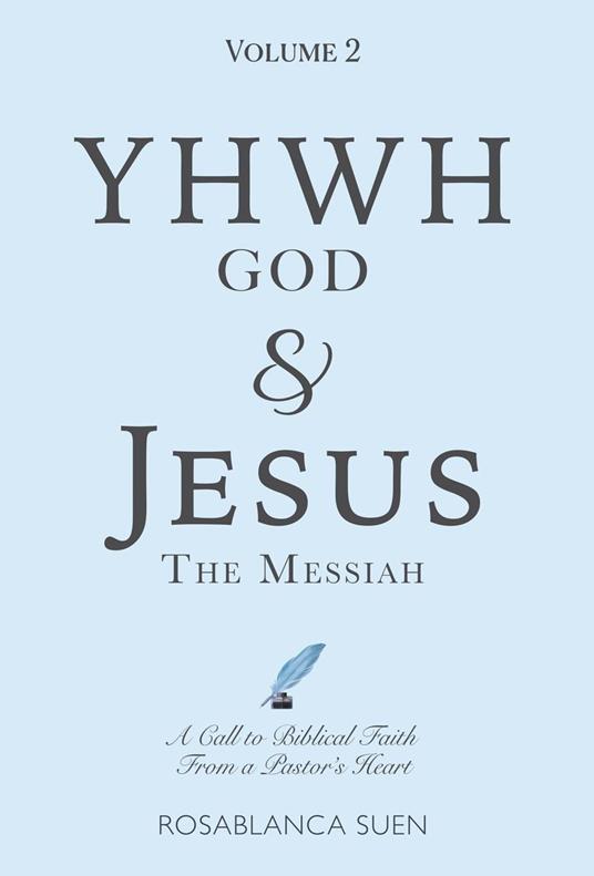 YHWH God & Jesus the Messiah (Volume 2): A Call to Biblical Faith From A Pastor's Heart