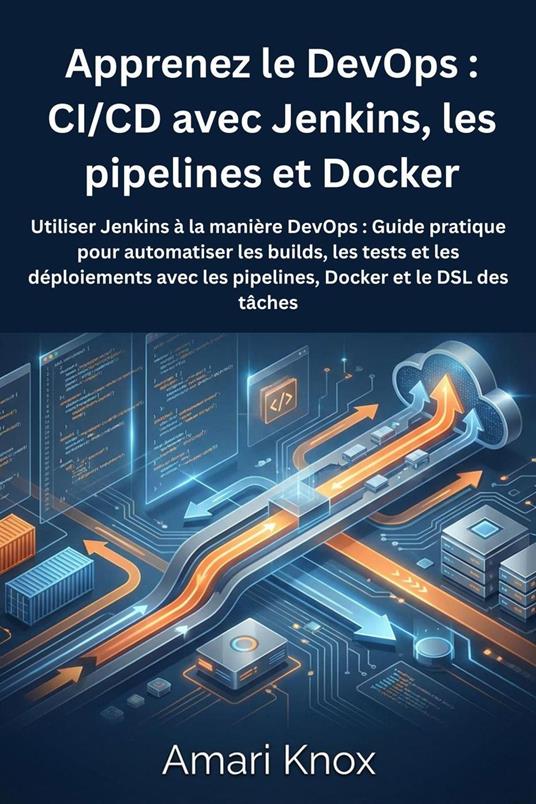 Apprenez le DevOps : CI/CD avec Jenkins, les pipelines et Docker