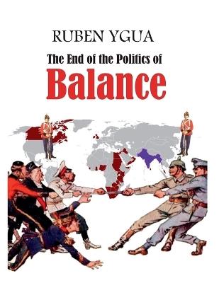 The End of the Politics of Balance - Ruben Ygua - cover