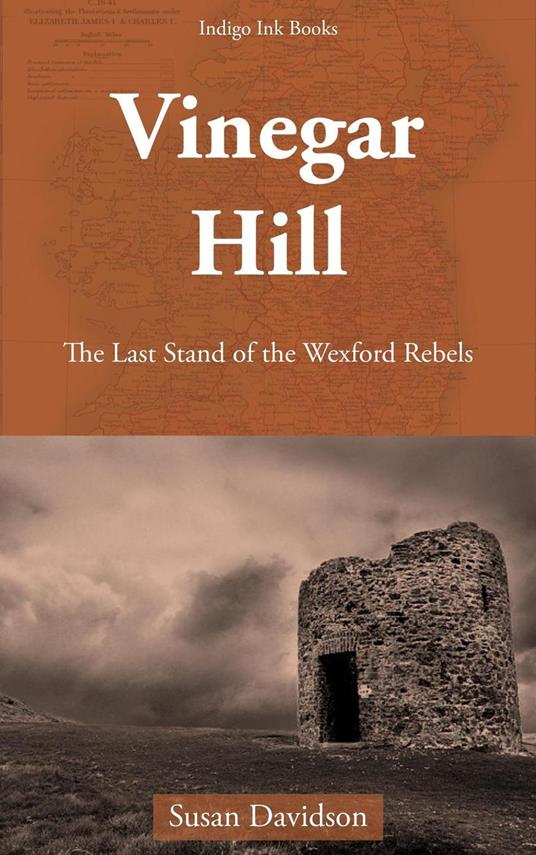 Vinegar Hill: The Last Stand of the Wexford Rebels