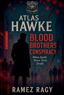 Detective Atlas Hawke: Blood Brothers Conspiracy - When Family Honor Turns Deadly - Ramez Ragy - cover