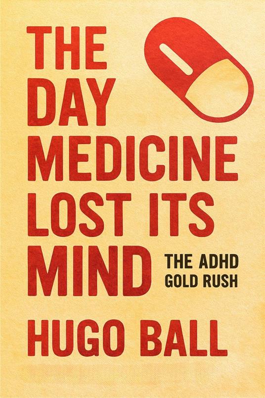 The Day Medicine Lost Its Mind: The ADHD Gold Rush