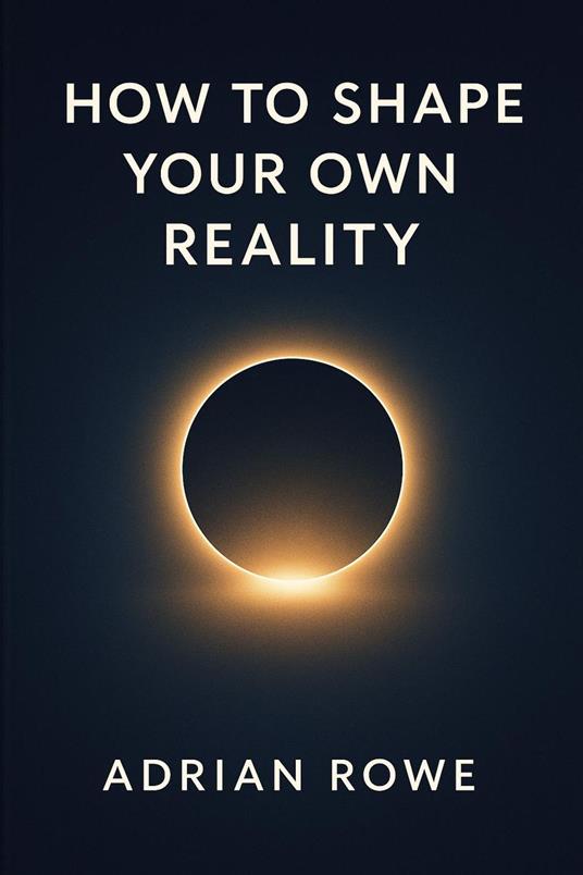 How To Shape Your Own Reality