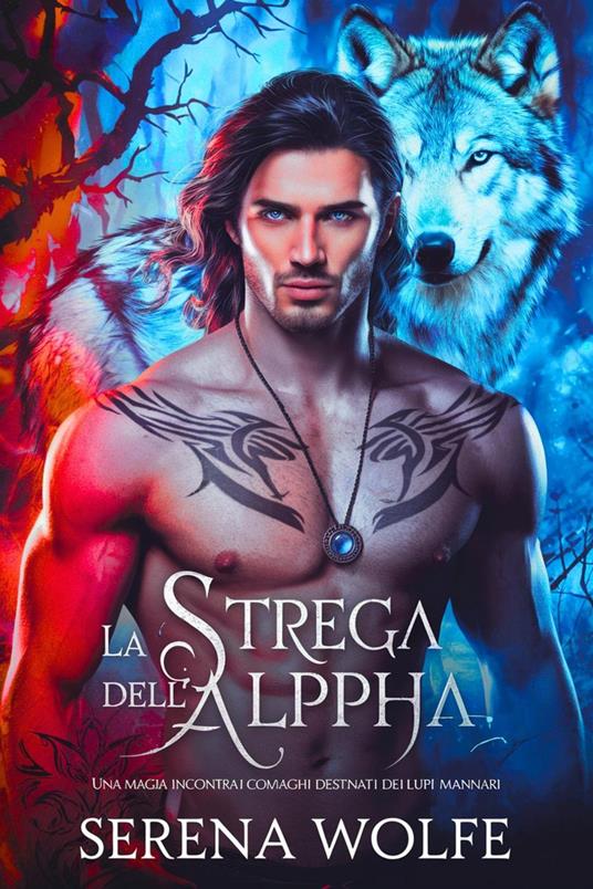 La strega dell'Alpha: Una magia incontra i compagni destinati dei lupi mannari - Serena Wolfe - ebook