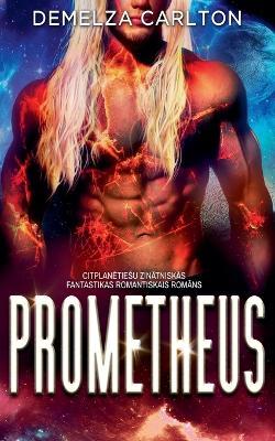 Prometheus: Citplanētiesu Zinātniskās Fantastikas Romantiskais Romāns - Demelza Carlton - cover