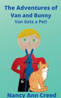 The Adventures of Van and Bunny: Van Gets a Pet - Nancy Ann Creed - cover