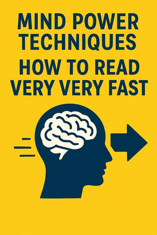 Mind Power Techniques: How to Read Very Very Fast